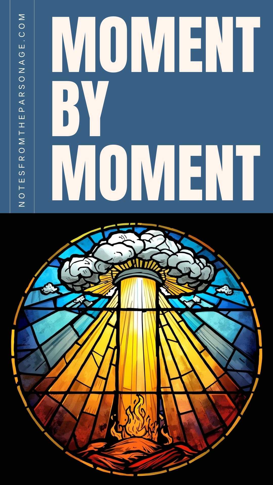 Pinterest image of title of this blog, moment by moment, on blue background above an image of stained glass showing a pillar of cloud and fire